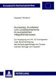 Bundestag, Bundesrat und Landesparlamente im europ�ischen Integrationsprozess: Zur Auslegung von Art. 23 Grundgesetz unter Ber�cksichtigung des ... von Europa und des Vertrags von Lissabon - Elisabeth Wohland