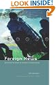 Foreign News: Exploring the World of Foreign Correspondents (The Lewis Henry Morgan Lecture Series)