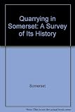 Quarrying in Somerset : a survey of the history, practice and prospects of the quarrying industry in North Somerset and an examination of conflicting interests