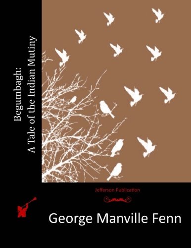 Begumbagh: A Tale of the Indian Mutiny, by George Manville Fenn