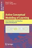 Active Conceptual Modeling of Learning: Next Generation Learning-Base System Development (Lecture Notes in Computer Science / Information Systems and Applications, incl. Internet/Web, and HCI)