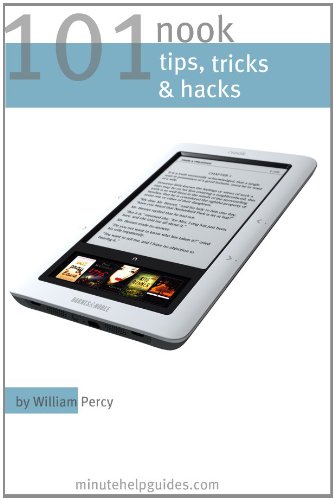 101 Nook Tips, Tricks, and Hacks: The Unofficial Guide to Getting the Most Out of the Nook eReader