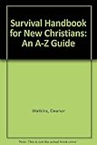 Survival handbook for new Christians : an A-Z guide