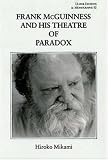 Frank McGuinness and His Theatre of Paradox (Ulster Editions and Monographs)