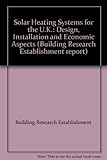 Solar heating systems for the UK : design, installation, and economic aspects