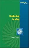 Beginning to Play: Young Children from Birth to Three (Debating Play)