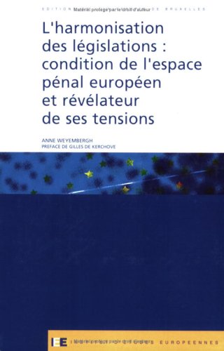 L'Harmonisation des l�gislations : condition de l'espace p�nal europ�en et r�v�lateur de ses tensions