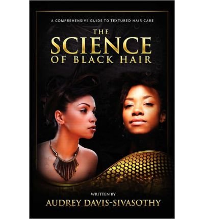 [ THE SCIENCE OF BLACK HAIR: A COMPREHENSIVE GUIDE TO TEXTURED HAIR CARE ] By Davis-Sivasothy, Audrey ( Author) 2011 [ Hardcover ]