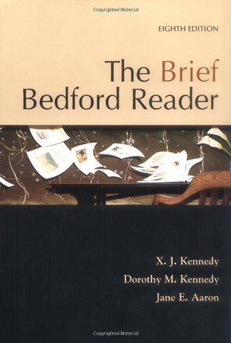 The Brief Bedford Reader, by X. J. Kennedy, Dorothy M. Kennedy, Jane E. Aaron