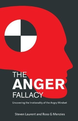 The Anger Fallacy: Uncovering the Irrationality of the Angry Mindset by Laurent, Steven, Menzies, Ross G (December 20, 2013) Paperback General