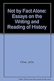 Not by fact alone : essays on the writing and reading of history