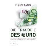 Die Trag�die des Euro: Ein System zerst�rt sich selbstvon "Philipp Bagus"