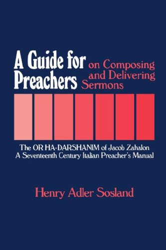 A Guide for Preachers on Composing and Delivering Sermons: The OR HA_DARSHANIM of Jacob Zahalon, A Seventeenth Century Italiam Preacher s Manual (Mo)