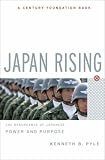 Japan Rising: The Resurgence of Japanese Power And Purpose