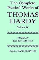 The Complete Poetical Works of Thomas Hardy: Volume IV: The Dynasts, Parts First and Second: The Dynasts, Parts First and Second Vol 4 (Oxford English Texts)