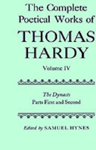 The Complete Poetical Works of Thomas Hardy: Volume IV: The Dynasts, Parts First and Second: The Dynasts, Parts First and Second Vol 4 (Oxford English Texts)