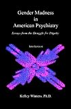 Gender Madness in American Psychiatry: Essays From the Struggle for Dignity