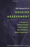 The Practical Art of Suicide Assessment: A Guide for Mental Health Professionals and Substance Abuse Counselors
