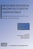 Microresonators as Building Blocks for VLSI Photonics: International School of Quantum Electronics, 39th Course (AIP Conference Proceedings)