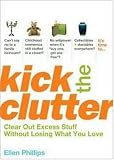 Kick the Clutter: Clear Out Excess Stuff Without Losing What You Love