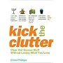 Kick the Clutter: Clear Out Excess Stuff Without Losing What You Love