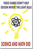 Video Games Didn't Help Edison Invent the Lightbulb - Science & Math Did! Classroom Motivational Poster