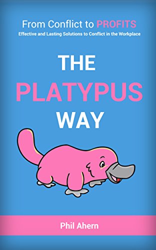 The Platypus Way: From Conflict To Profits -: Effective and Lasting Solutions to Conflict in the Workplace