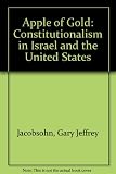 Apple of gold : constitutionalism in Israel and the United States