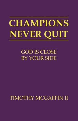 Champions Never Quit: God Is Close By Your Side