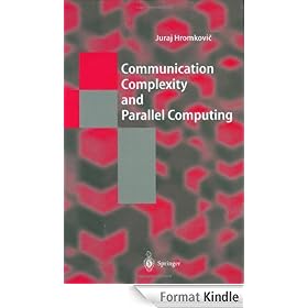 Communication Complexity and Parallel Computing: The Application of Communication Complexity in Parallel Computing (Texts in Theoretical Computer Science. An EATCS Series)