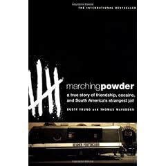 Marching Powder: A True Story of Friendship, Cocaine, and South America's Strangest Jail