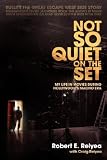 Not So Quiet On The Set: My Life In Movies During Hollywood s Macho Era