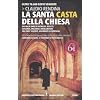 La santa casta della Chiesa. Duemila anni di intrighi, delitti, lussuria, inganni e mercimonio tra papi, cardinali, vescovi, sacerdoti e cardinali