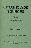Strathclyde sources : a guide for family historians to the genealogical resources of Glasgow, Argyll and Bute, Ayrshire, Dunbartonshire, Lanarkshire, Renfrewshire, Stirlingshire (part)