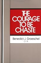 The Courage to Be Chaste The Courage to Be Chaste