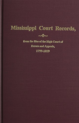 Mississippi Court Records: From the Files of the High Court of Errors and Appeals 1799-1859
