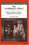 The Goldhagen Effect: History, Memory, Nazism--Facing the German Past (Social History, Popular Culture, and Politics in Germany)