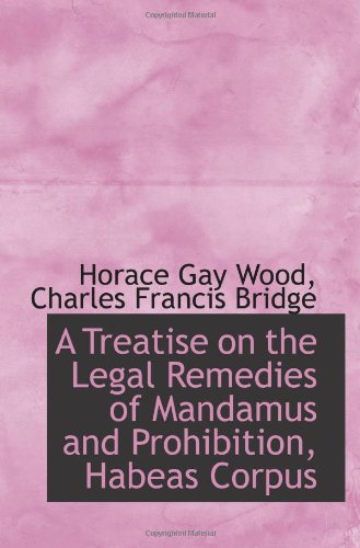 A Treatise on the Legal Remedies of Mandamus and Prohibition, Habeas Corpus