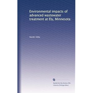 Environmental impacts of advanced wastewater treatment at Ely, Minnesota Harold. Kibby