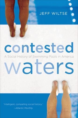 By Jeff Wiltse Contested Waters: A Social History of Swimming Pools in America (1st First Edition) [Hardcover]