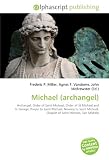 Michael (archangel): Archangel, Order of Saint Michael, Order of St Michael and St George, Prayer to Saint Michael, Novena to Saint Michael, Chaplet of Saint Michael, San Michele