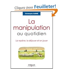 La manipulation au quotidien : La rep�rer, la d�jouer et en jouer