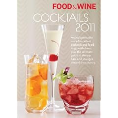 Food & Wine Cocktails 2011: An indispensable mix of excellent cocktails and food to go with them, plus the ultimate guide to the top bars and lounges around the country.