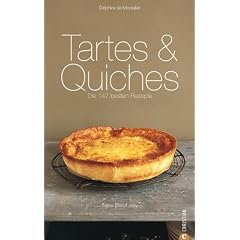 Tartes & Quiches: Die 147 besten Rezepte
