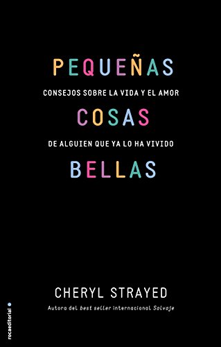Pequeñas cosas bellas (No Ficcion (roca)) (Spanish Edition), by Cheryl Strayed