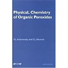 Physical Chemistry of Organic Peroxides by  V. L. Antonovski; S. L. Khursan; G. E. Zaikov