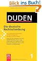 Duden 01. Die deutsche Rechtschreibung: Das umfassende Standardwerk auf der Grundlage der neuen amtlichen Regeln: Band 1