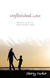 Unfinished Love: Walking by Faith through Pediatric Cancer