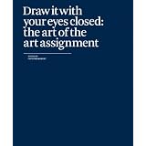 Draw It with Your Eyes Closed: The Art of the Art Assignment by Paper Monument