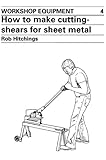 How to make cutting-shears for sheet metal : step by step instructions on how to build hand-operated shears for cutting sheet metal